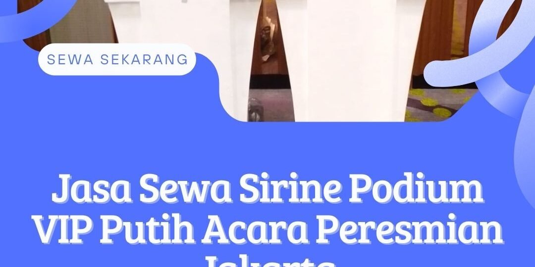 Jasa Sewa Sirine Podium VIP Putih Acara Peresmian Jakarta (2)