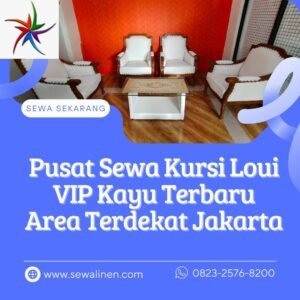 Pusat Sewa Kursi Loui VIP Kayu Terbaru Area Terdekat Jakarta