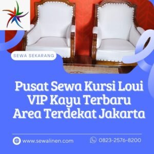 Pusat Sewa Kursi Loui VIP Kayu Terbaru Area Terdekat Jakarta